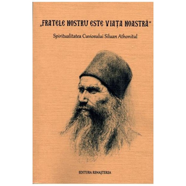 Fratele nostru este Viata Noastra - Spiritualitatea Cuv.Siluan