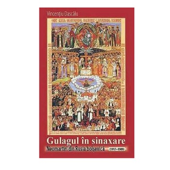 Gulagul in Sinaxare - Vincentiu Dascalu Gulagul in Sinaxare - Vincentiu Dascalu