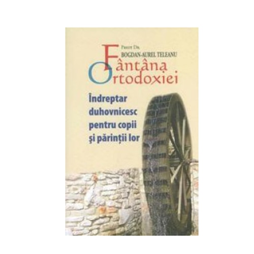 Fantana Ortodoxiei - Parintele B.A.Teleanu