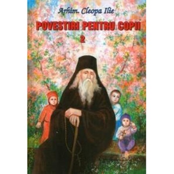 Povestiri pentru Copii 2 - Arhim.Cleopa Ilie Povestiri pentru Copii 2 - Arhim.Cleopa Ilie