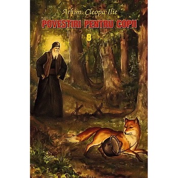 Povestiri pentru Copii 8 - Arhim.Cleopa Ilie Povestiri pentru Copii 8 - Arhim.Cleopa Ilie