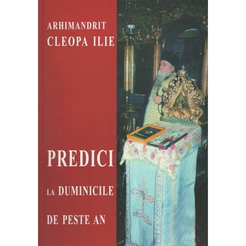 Predici la Duminici de peste an - Parintele Cleopa Ilie Predici la Duminici de peste an - Parintele Cleopa Ilie