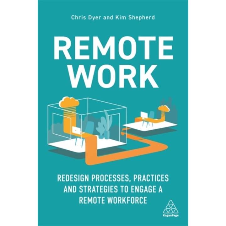 Remote Work: Redesign Processes, Practices and Strategies to Engage a Remote Workforce de Chris Dyer