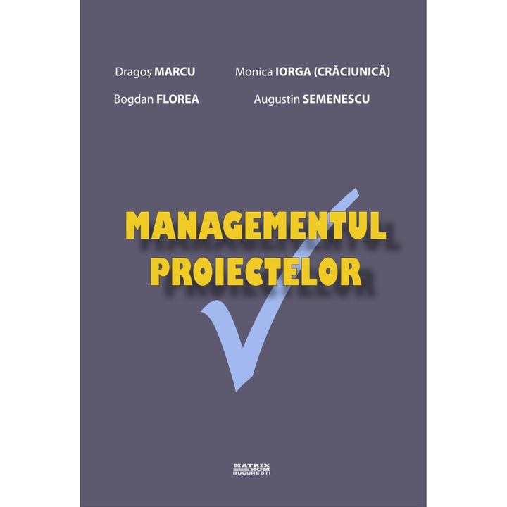 Managementul proiectelor, Dragos Marcu, Monica Iorga (Craciunica), Bogdan Florea, Augustin Semenescu
