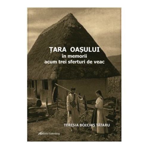 Tara Oasului in memorii acum trei sferturi de veac - Teresia Bolchis Tataru