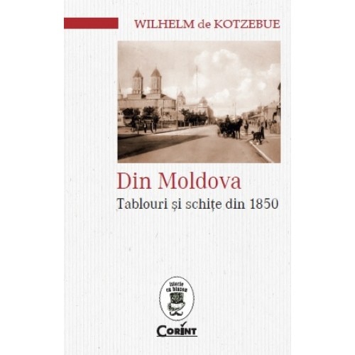 Din moldova. Tablouri si schite din 1850 - Wilhelm de Kotzebue