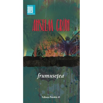 Anselm Grun. Frumusetea - Anselm Grun Anselm Grun. Frumusetea - Anselm Grun