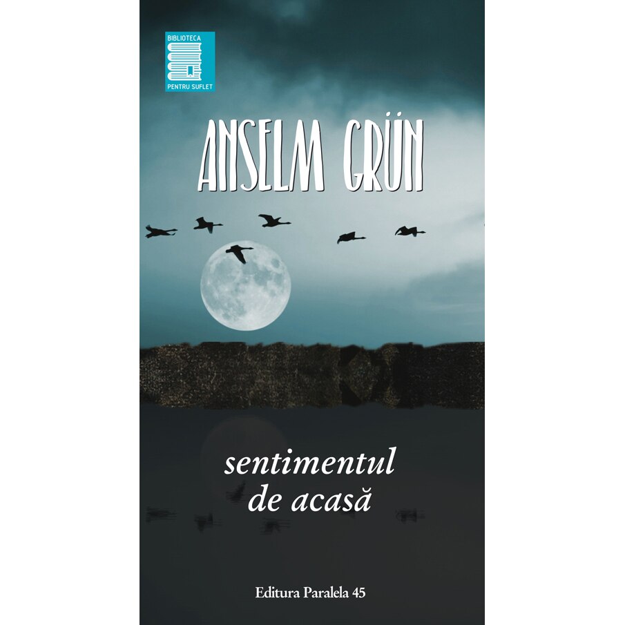 Anselm Grun. Sentimentul de Acasa - Anselm Grun