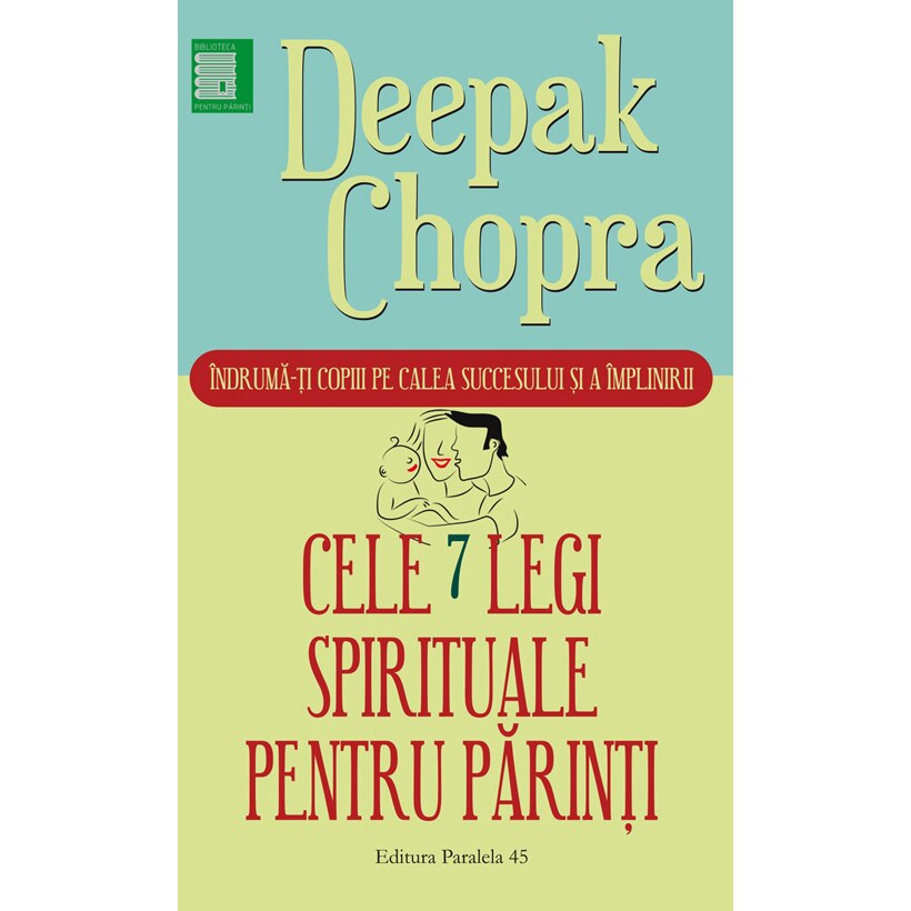 Cele Sapte Legi Spirituale pentru Parinti. Ed. 2 - Deepak Chopra