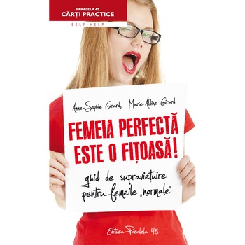 Femeia Perfecta este o Fitoasa! 2 Intoarcerea - Pentru ca fitoasa nu Moare Niciodata - Anne-Sophie Girard, Marie-Aldine Girard Femeia Perfecta este o Fitoasa! 2 Intoarcerea - Pentru ca fitoasa nu Moare Niciodata - Anne-Sophie Girard, Marie-Aldine Girard