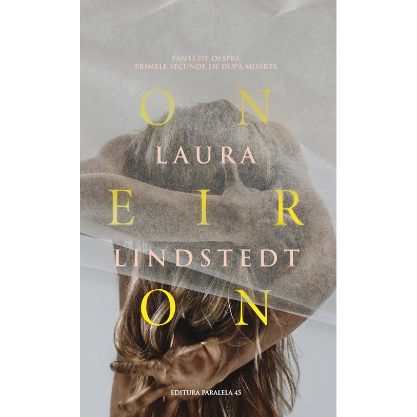 Oneiron. Fantezie despre Primele Secunde de dupa Moarte - Laura Lindstedt