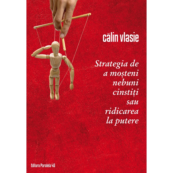 Strategia de a Mosteni Nebuni Cinstiti sau ridicarea la Putere - Calin Vlasie