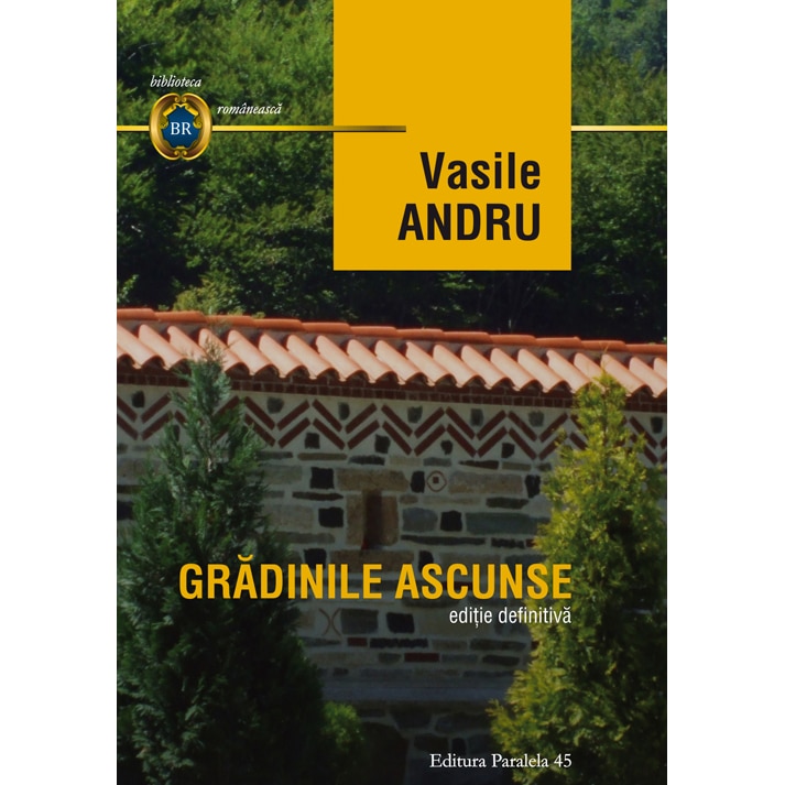 Vasile Andru. Gradinile Ascunse. Editie Definitiva - Vasile Andru