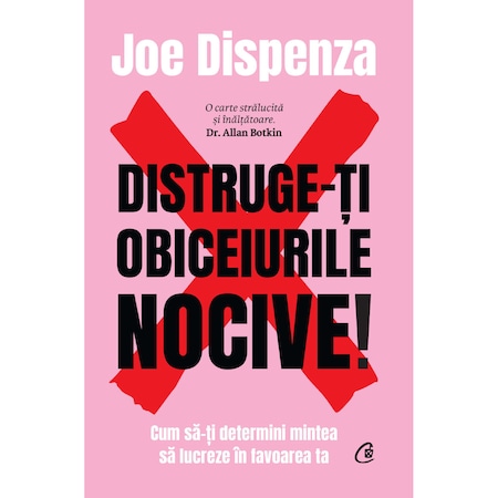 Distruge-ti obiceiurile nocive! Editie de colectie, Joe Dispenza, Curtea Veche