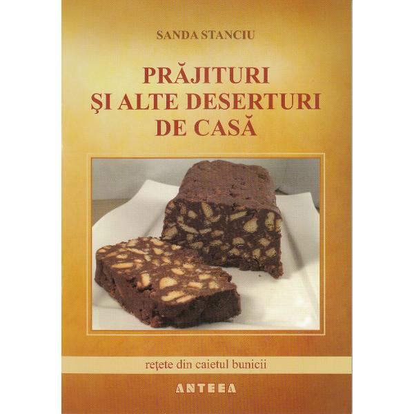 Prajituri si alte deserturi de casa - Sanda Stanciu