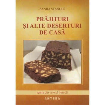 Prajituri si alte deserturi de casa - Sanda Stanciu Prajituri si alte deserturi de casa - Sanda Stanciu