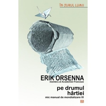 Pe drumul hartiei - Erik Orsenna Pe drumul hartiei - Erik Orsenna
