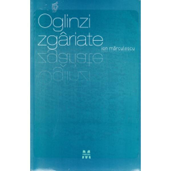 Oglinzi zgariate - Ion Marculescu