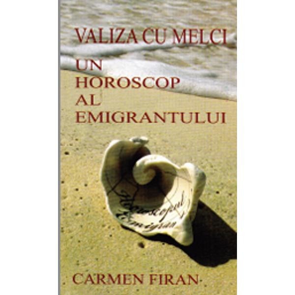 Valiza cu melci, Un horoscop al emigrantului - Carmen Firan