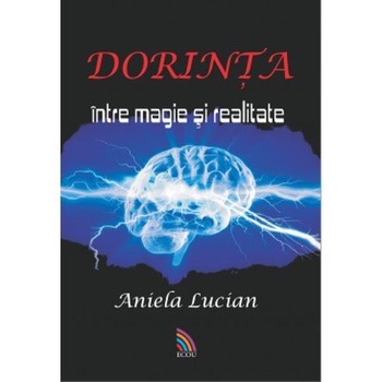 Dorinta, intre magie si realitate - Aniela Lucian Dorinta, intre magie si realitate - Aniela Lucian