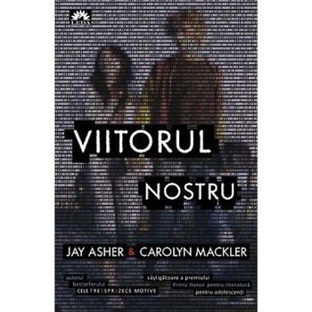 Viitorul nostru - Jay Asher, Carolyn Mackler Viitorul nostru - Jay Asher, Carolyn Mackler