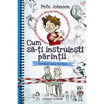 Cum sa-ti instruiesti parintii. Vol 1 - Jurnalul meu bestial - Pete Johnson Cum sa-ti instruiesti parintii. Vol 1 - Jurnalul meu bestial - Pete Johnson