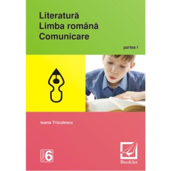 Literatura. Limba romana. Comunicare clasa 6 Partea I - Ioana Triculescu