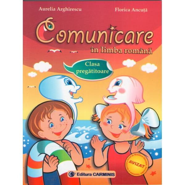 Comunicare in limba romana Clasa pregatitoare - Aurelia Arghirescu, Florica Ancuta