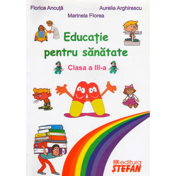 Educatie pentru sanatate Cls 3 - Florica Ancuta, Aurelia Arghirescu, Marinela Florea