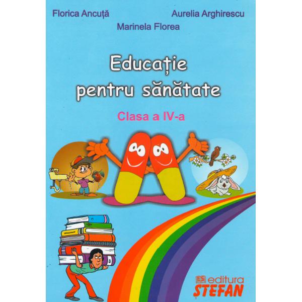 Educatie pentru sanatate Cls 4 - Florica Ancuta, Aurelia Arghirescu, Marinela Florea