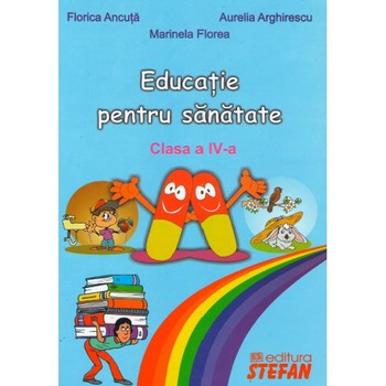 Educatie pentru sanatate Cls 4 - Florica Ancuta, Aurelia Arghirescu, Marinela Florea Educatie pentru sanatate Cls 4 - Florica Ancuta, Aurelia Arghirescu, Marinela Florea