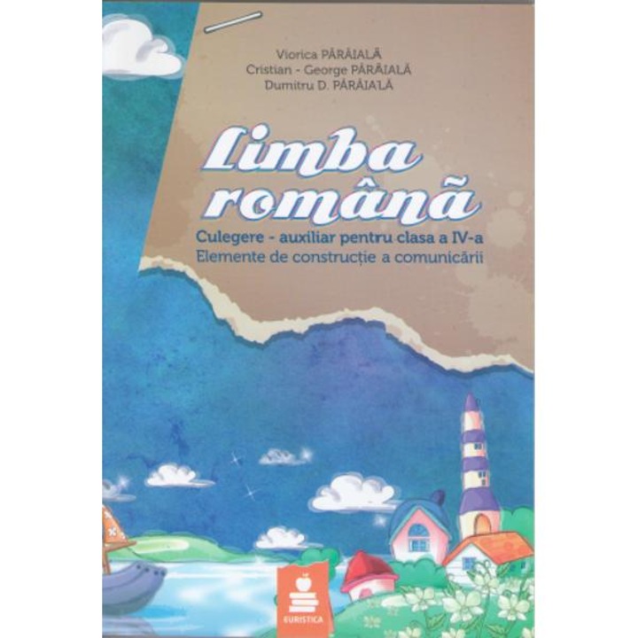 Romana clasa 4 Auxiliar - Elemente de constructie a comunicarii - Viorica Paraiala, Dumitru D. Paraiala