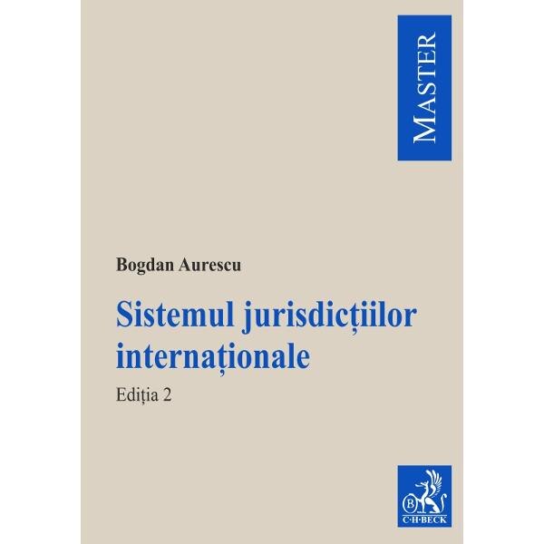 Sistemul jurisdictiilor internationale. Editia 2 - Bogdan Aurescu