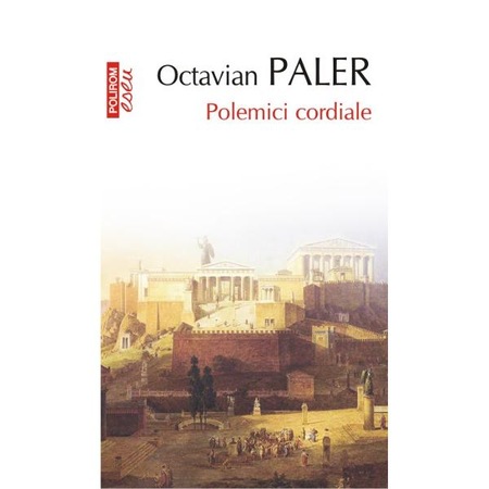 Polemici Cordiale Octavian Paler Emag Ro