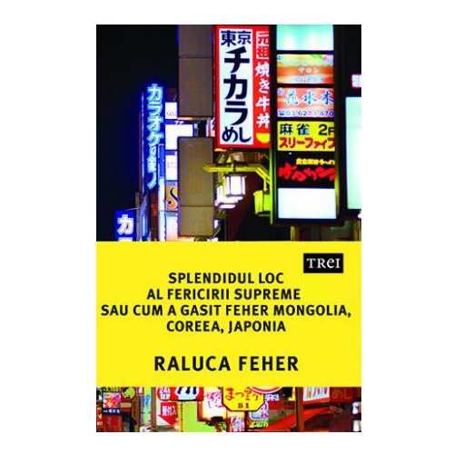 Splendidul loc al fericirii supreme sau cum a gasit Feher Mongolia, Coreea si Japonia - Raluca Feher