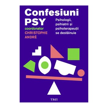 Confesiuni PSY. Psihologii, psihiatrii si psihoterapeutii se destainuie - Christophe Andre Confesiuni PSY. Psihologii, psihiatrii si psihoterapeutii se destainuie - Christophe Andre