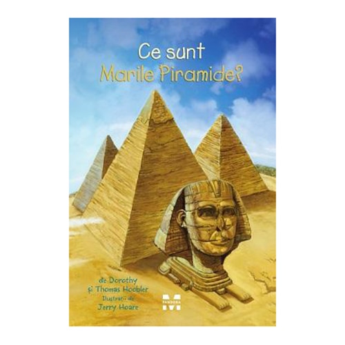 Ce sunt Marile Piramide? - Dorothy & Thomas Hoobler