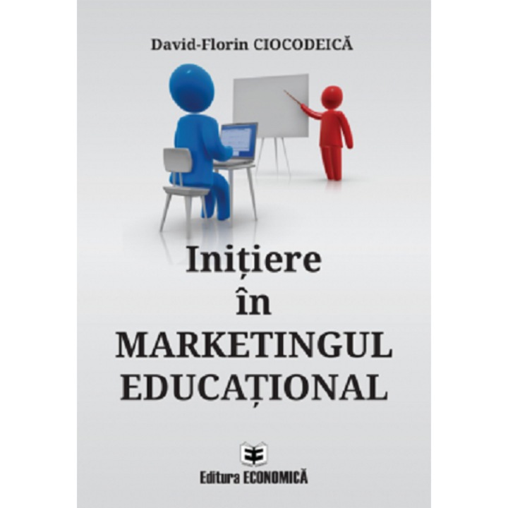 Initiere in Marketingul Educational - David-Florin Ciocodeica