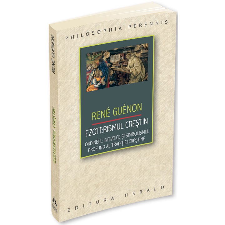 Ezoterismul crestin - Ordinele initiatice si simbolismul profund al traditiei crestine, Rene Guenon