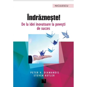 Indrazneste! De la idei inovatoare la povesti de succes Indrazneste! De la idei inovatoare la povesti de succes