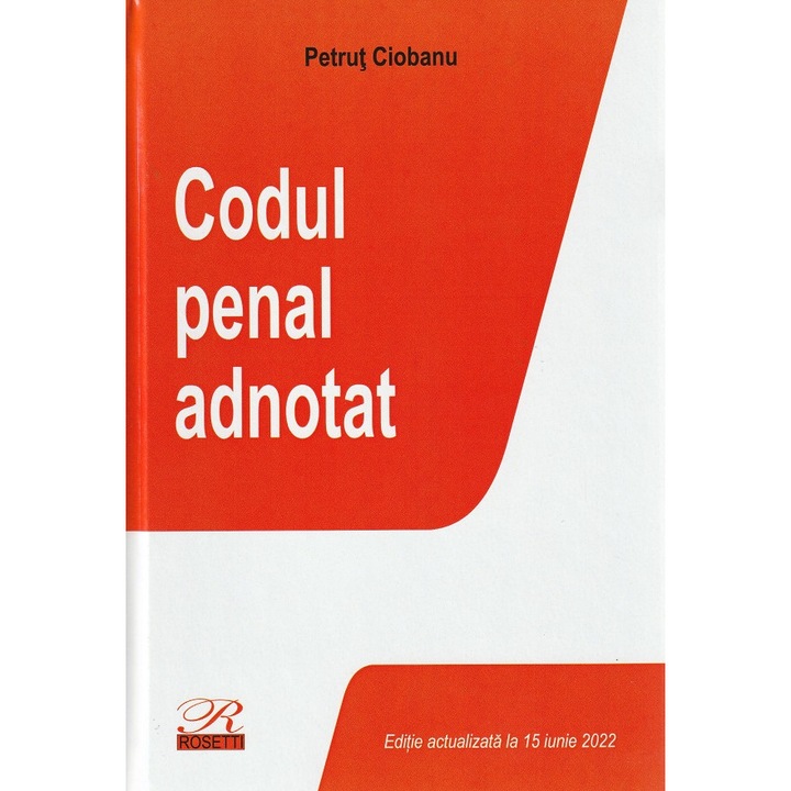 Codul Penal Adnotat Act. Iunie 2022 - Petrut Ciobanu