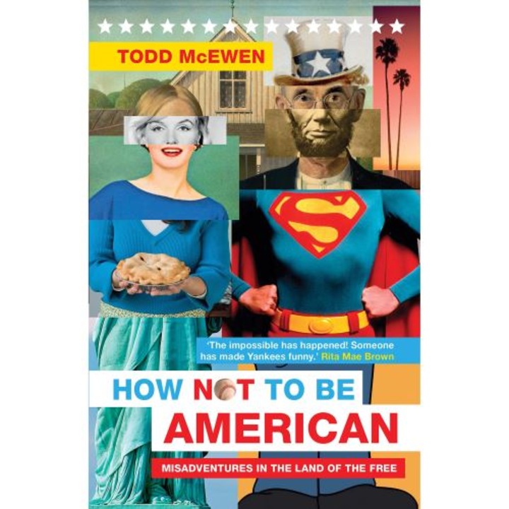How Not to Be American: Misadventures in the Land of the Free, de Todd McEwen
