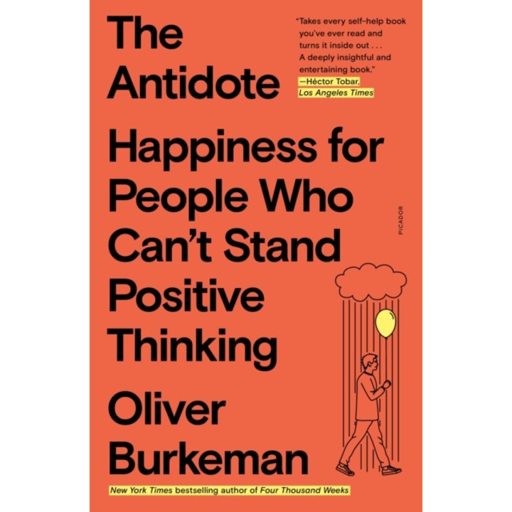 The Antidote: Happiness for People Who Can't Stand Positive Thinking de Oliver Burkeman