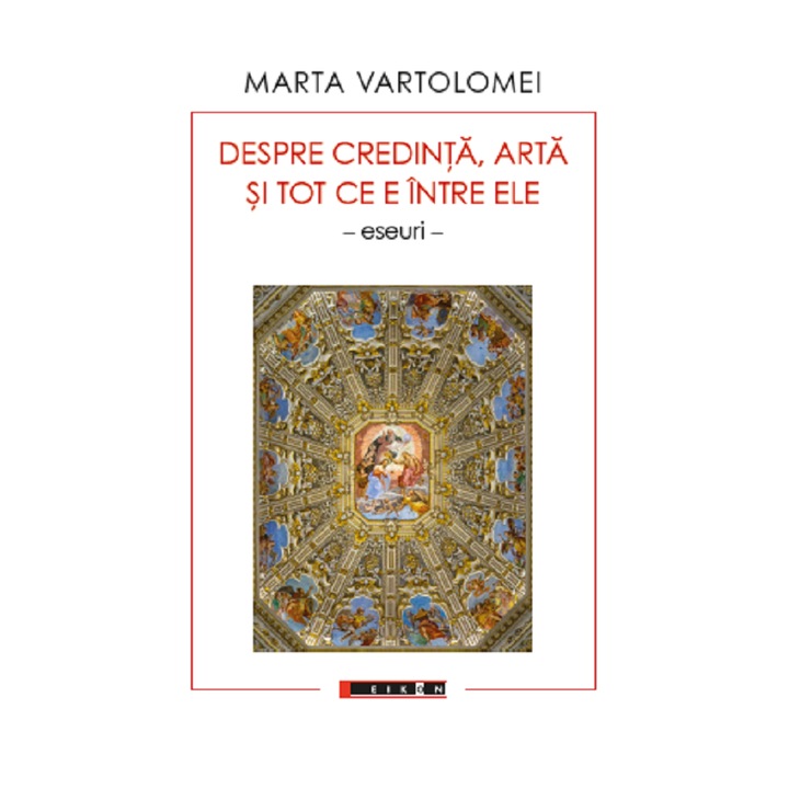Despre Credinta, Arta Si Tot Ce E Intre Ele - Marta Vartolomei
