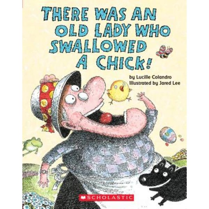 There Was an Old Lady Who Swallowed a Chick! - Lucille Colandro