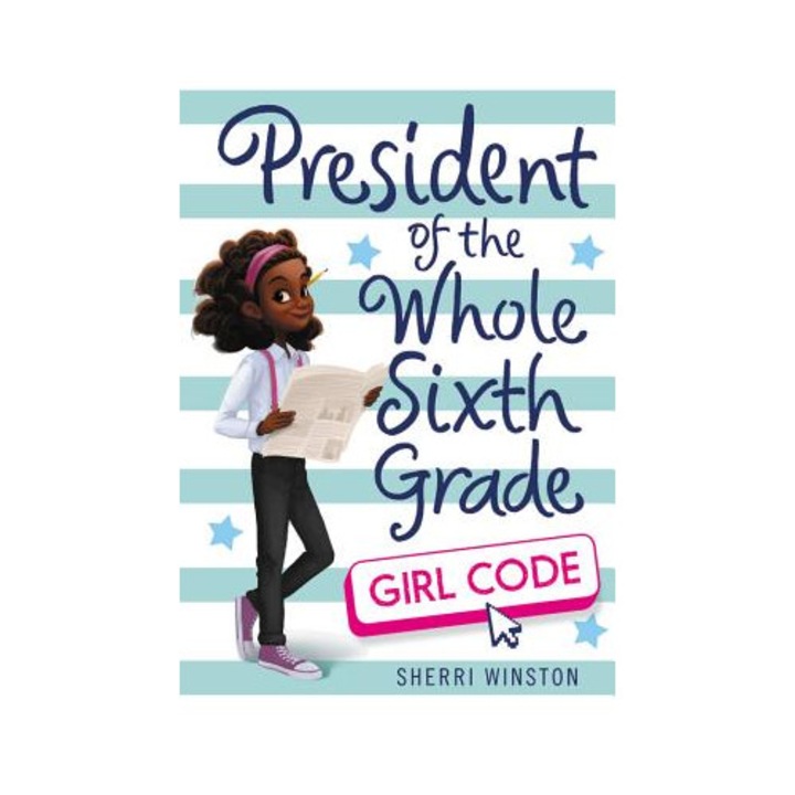 President Of The Whole Sixth Grade: Girl Code - Sherri Winston