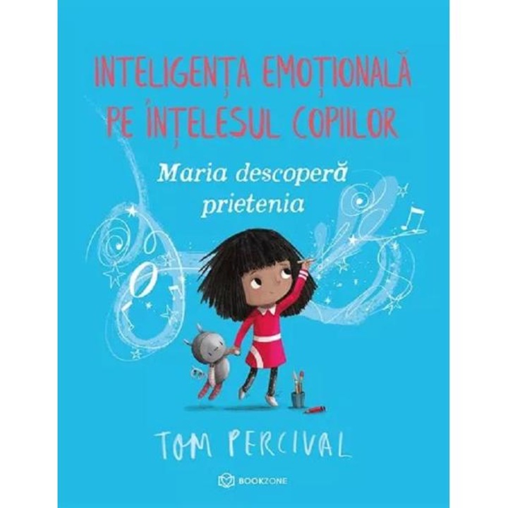 Maria descopera prietenia. Inteligenta emotionala pe intelesul copiilor - Tom Percival