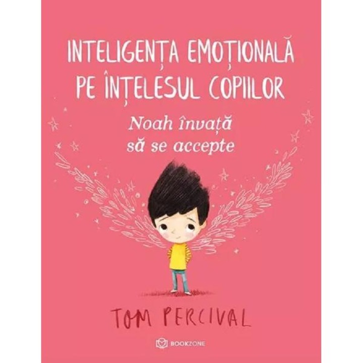 Noah invata sa se accepte. Inteligenta emotionala pe intelesul copiilor - Tom Percival