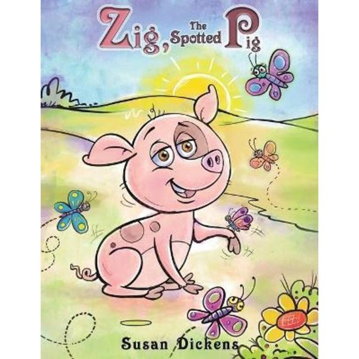 Zig, the Spotted Pig - Susan Dickens