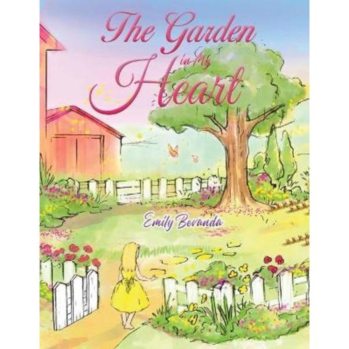 The Garden in My Heart - Emily Bevanda